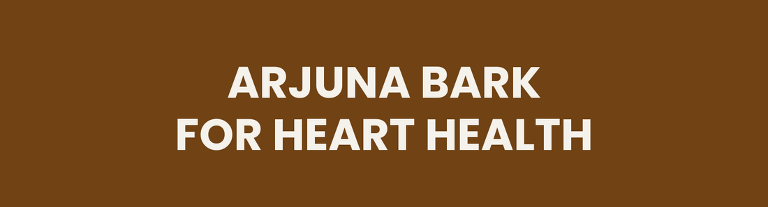 Arjuna Bark for Heart Health