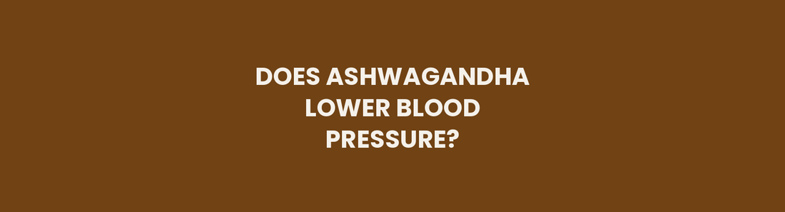 Does Ashwagandha Lower Blood Pressure? What the Evidence Actually Shows