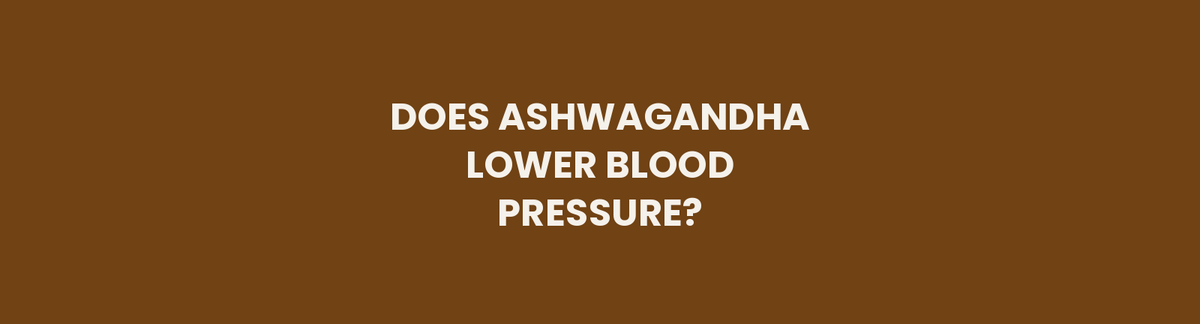 Does Ashwagandha Lower Blood Pressure? What the Evidence Actually Shows