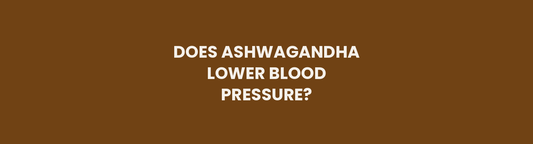 Does Ashwagandha Lower Blood Pressure? What the Evidence Actually Shows