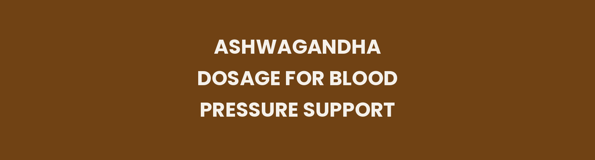 Ashwagandha dosage for blood pressure support