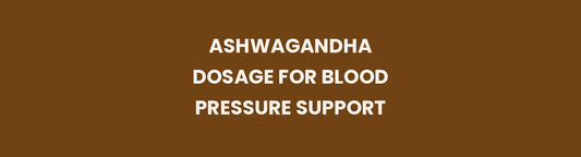 Ashwagandha dosage for blood pressure support