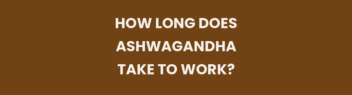 How long does ashwagandha take to work for blood pressure