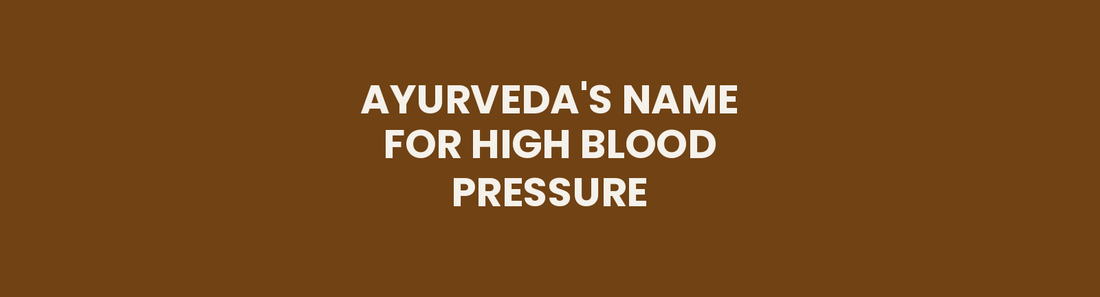 Ayurveda's Name for High Blood Pressure