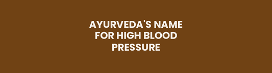 Ayurveda's Name for High Blood Pressure