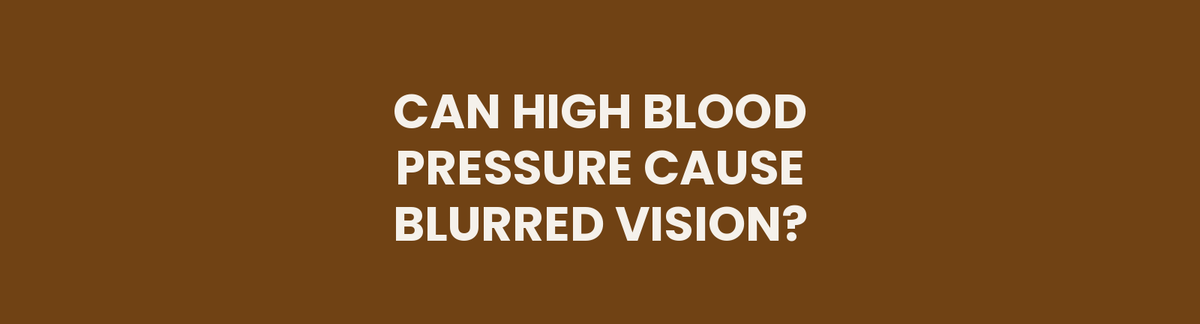 Can high blood pressure cause blurred vision