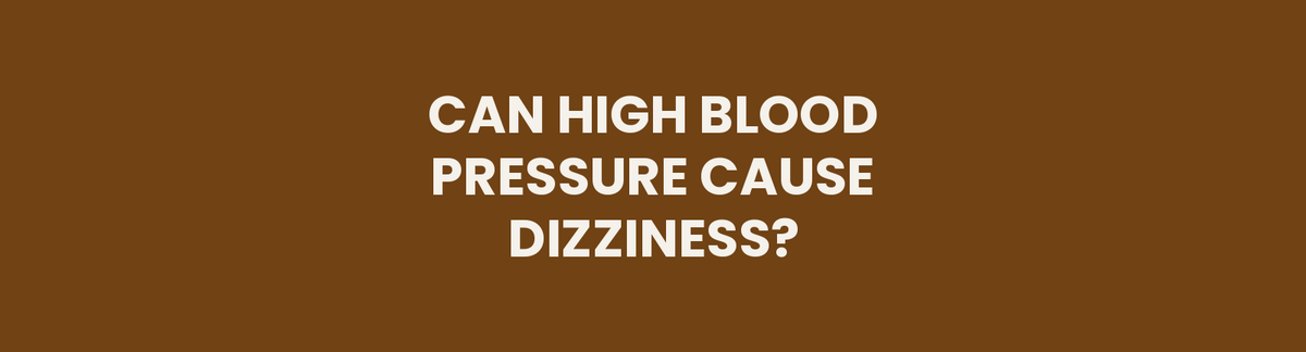 Can High Blood Pressure Cause Dizziness?