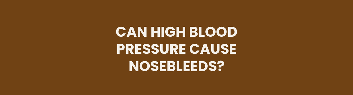 Can high blood pressure cause nosebleeds