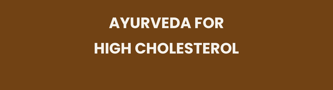 Ayurveda for High Cholesterol