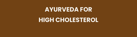 Ayurveda for High Cholesterol
