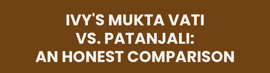 Ivy's Mukta Vati vs. Patanjali Divya Mukta Vati comparison