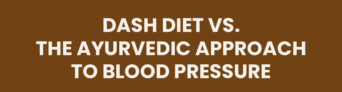 DASH diet vs. the Ayurvedic approach to blood pressure
