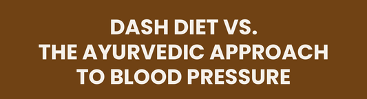 DASH diet vs. the Ayurvedic approach to blood pressure