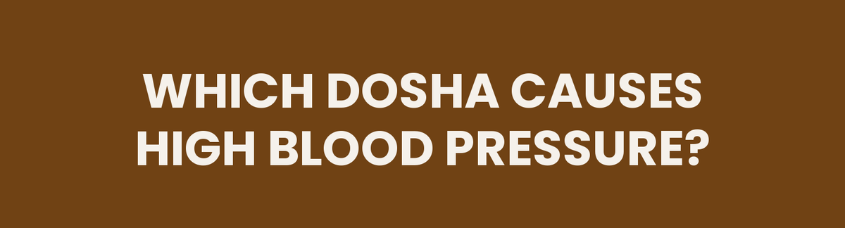 Which dosha causes high blood pressure