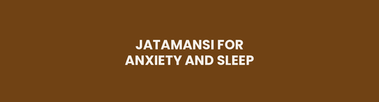 Jatamansi for Anxiety and Sleep