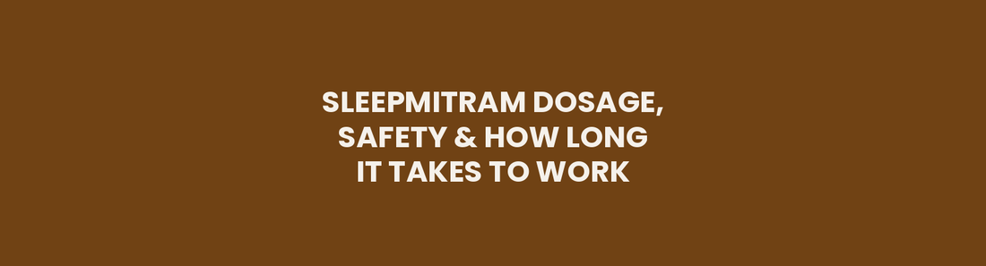 Sleepmitram Dosage, Safety and How Long It Takes to Work