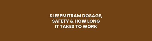Sleepmitram Dosage, Safety and How Long It Takes to Work
