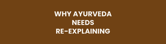 Why Ayurveda Needs Re-Explaining header image