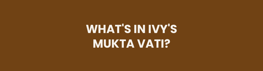What's Actually in Ivy's Mukta Vati? A Verified Guide to Its Ayurvedic Herbs
