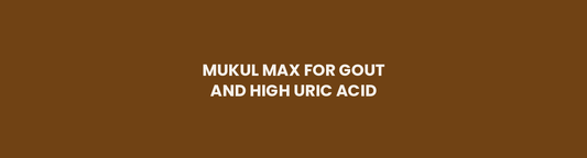 Mukul Max for gout and high uric acid