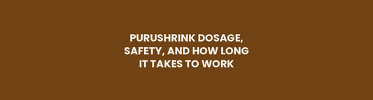 Purushrink dosage, safety, and how long it takes to work