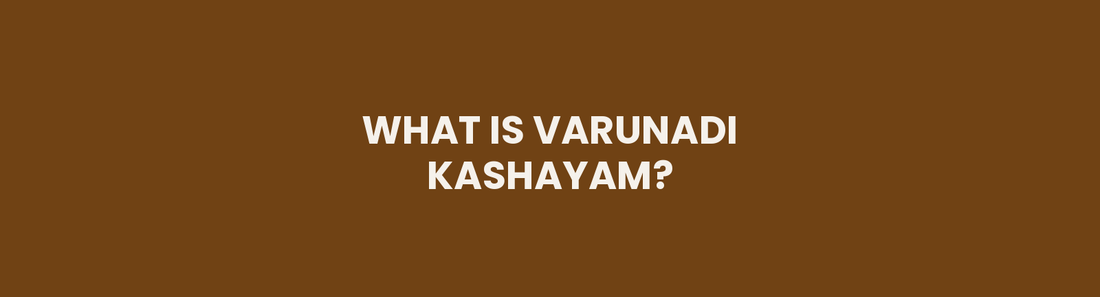 What Is Varunadi Kashayam