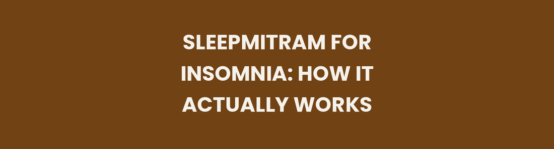 Sleepmitram for Insomnia: how the Ayurvedic sleep formula works