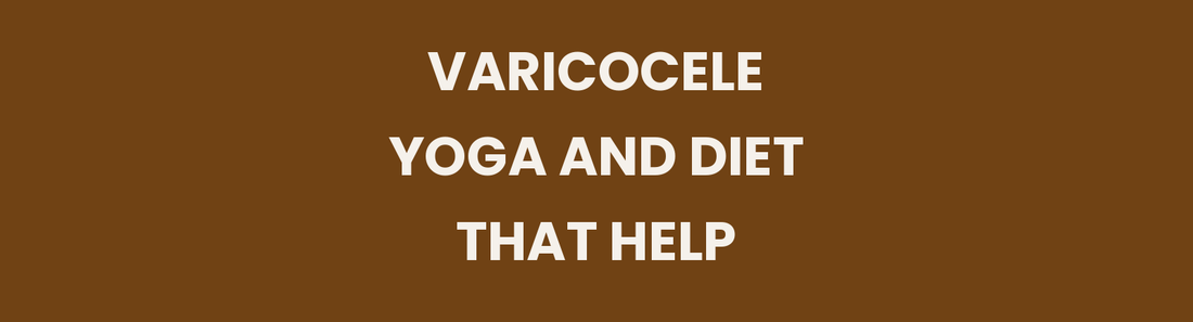 Varicocele yoga and diet that help