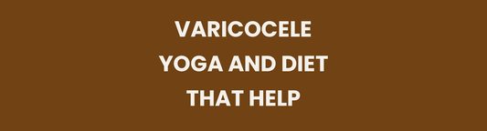 Varicocele yoga and diet that help