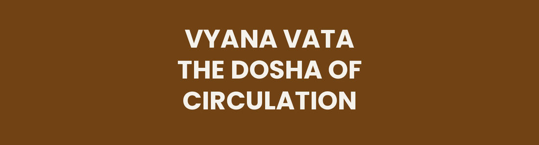 Vyana Vata the Dosha of Circulation