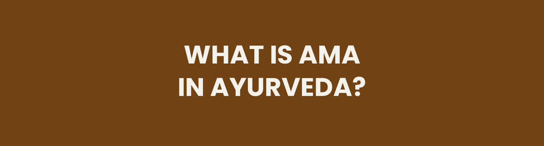 What Is Ama in Ayurveda