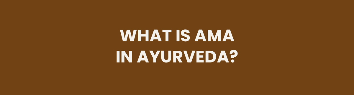 What Is Ama in Ayurveda